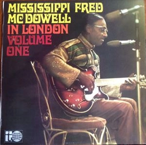 MISSISSIPPI FRED MCDOWELL / ミシシッピ・フレッド・マクダウェル / IN LONDON VOLUME ONE