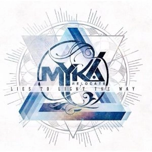 MYKA, RELOCATE / ライズ・トゥ・ライト・ザ・ウェイ / LIES TO LIGHT THE WAY