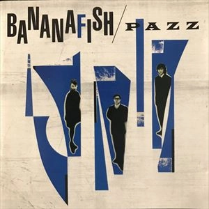 PAZZ / BANANAFISH