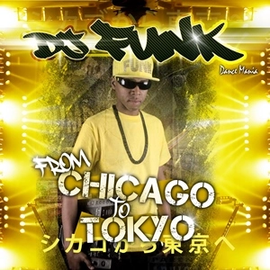DJ FUNK / DJファンク / FROM CHICAGO TO TOKYO
