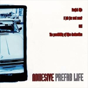 ADHESIVE / アドヒーシブ / PREFAB LIFE