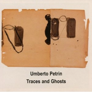 UMBERTO PETRIN / ユンベルト・ペトリーニ / Traces & Ghosts