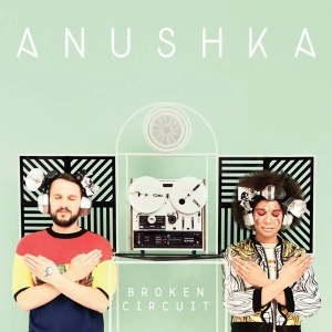 ANUSHKA / ＢＲＯＫＥＮ　ＣＩＲＣＵＩＴ