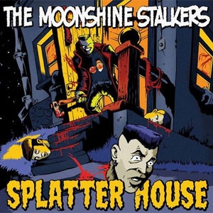 MOONSHINE STALKERS / SPLATTER HOUSE