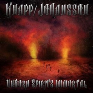 KNAPP/JOHANSSON / UNBORN SPIRITS IMMORTAL
