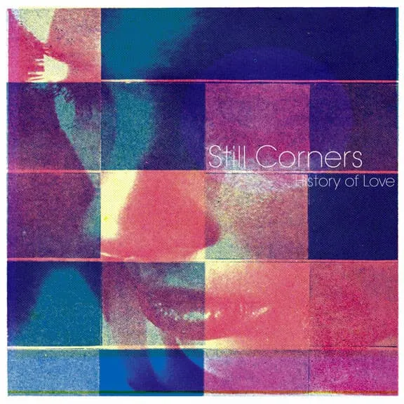 STILL CORNERS / NEW LINES / HISTORY OF LOVE / OFF AXIS