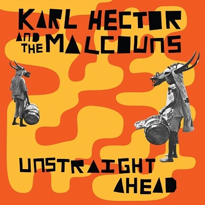 KARL HECTOR & THE MALCOUNS / UNSTRAIGHT AHEAD