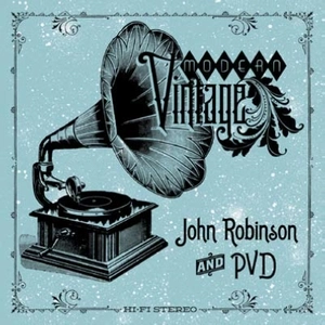 JOHN ROBINSON & PVD / MODERN VINTAGE "LP" / MODERN VINTAGE