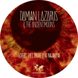 DAMIAN LAZARUS & THE ANCIENT MOONS / LOVERS' EYES (MOHE PI KI NAJARIYA)