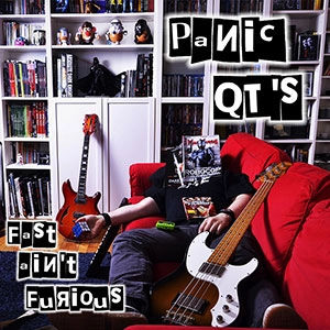 PANIC QT'S / Fast ain't furious