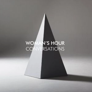WOMAN'S HOUR / ウーマンズ・アワー / CONVERSATIONS