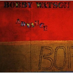 BOBBY WATSON / ボビー・ワトソン / アドヴァンス