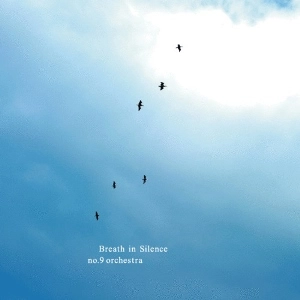 NO.9 ORCHESTRA / BREATH IN SILENCE / ブレスインサイレンス
