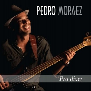 PEDRO MORAEZ / ペドロ・モラエス / PRA DIZER(CD-R)
