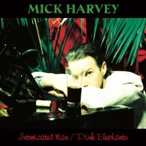 MICK HARVEY / ミック・ハーヴィ / INTOXICATED MAN / PINK ELEPHANTS