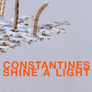 CONSTANTINES / コンスタンティンズ / SHINE A LIGHT
