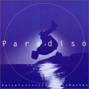 CELSO FONSECA & RONALDO BASTOS / セルソ・フォンセカ&ホナルド・バストス / パラティーゾ / PARADISO