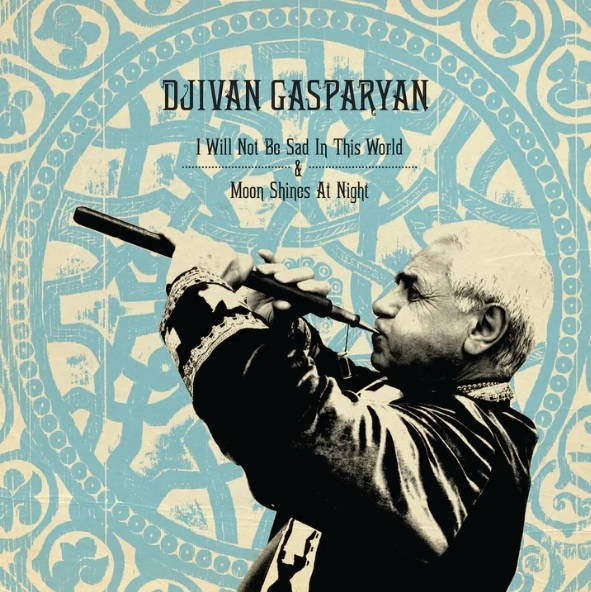 DJIVAN GASPARYAN / ジヴァン・ガスパリアン / I WILL NOT BE SAD IN THIS WORLD + MOON SHINES AT NIGHT