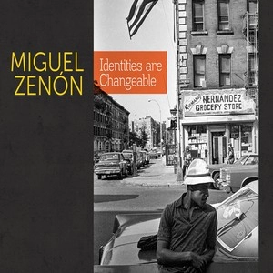 MIGUEL ZENON / ミゲル・ゼノン / IDENTITIES ARE CHANGEABLE