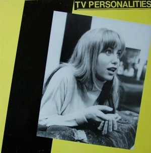 TV PERSONALITIES / THEY COULD HAVE BEEN BIGGER THAN THE BEATLES