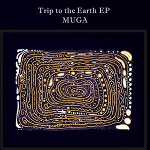 MUGA / Ｔｒｉｐ　ｔｏ　ｔｈｅ　Ｅａｒｔｈ　ＥＰ