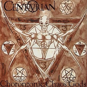 CENTURIAN / CHORONZONIC CHAOS GODS