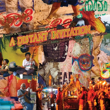 V.A. (SUBLIME FREQUENCIES) / A DISTANT INVITATION: STREET & CEREMONIAL RECORDINGS FROM BURMA, CAMBODIA, INDIA, INDONESIA, MALAYSIA AND THAILAND