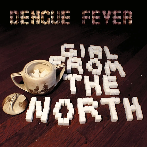 DENGUE FEVER / デング・フィーヴァー / GIRL FROM THE NORTH（EP)