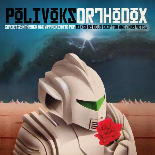 DOUG SHIPTON / ANDY VOTEL / POLIVOKS ORTHODOX - SOVIET SYNTHROCK AND APPROXIMATE POP (MIX CD)