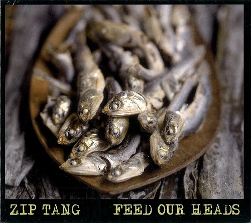ZIP TANG / FEED OUR HEADS