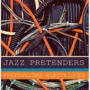 JAZZ PRETENDERS / ジャズ・プリテンダーズ / PRETENSIONS ELECTRIQUES