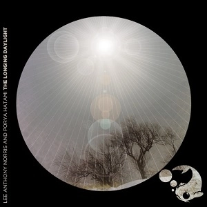 LEE ANTHONY NORRIS & PORYA HATAMI / LONGING DAYLIGHT