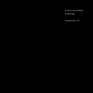 ARTEFAKT,IORI,SZARE / FIELD RECORDS - COLLECTION - 12'' SAMPLER 3/3