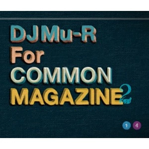 DJ Mu-R (GAGLE) / DJ Mu-R for COMMON MAGAZINE 2