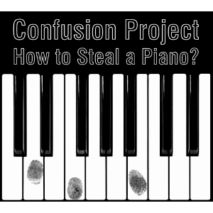 CONFUSION PROJECT / コンフュージョン・プロジェクト / HOW TO STEAL A PIANO