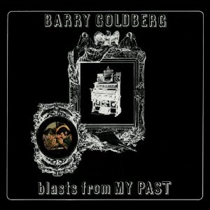 BARRY GOLDBERG / バリー・ゴールドバーグ / BLASTS FROMMY PAST
