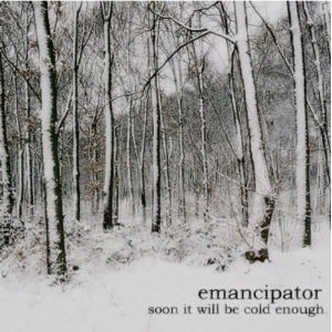 EMANCIPATOR / SOON IT WILL BE COLD ENOUGH