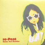 re-Peat / Some Are Sundae