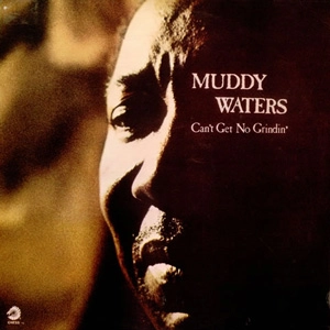 MUDDY WATERS / マディ・ウォーターズ / キャント･ゲット･ノー･グラインディン / CAN'T GET NO GRINDIN
