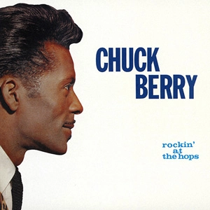 CHUCK BERRY / チャック・ベリー / ロッキン･アット･ザ･ホップス