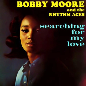 BOBBY MOORE & THE RHYTHM ACES / ボビー・ムーア & ザ・リズム・エイシス / サーチング･フォー･マイ･ラヴ