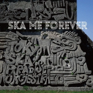TOKYO SKA PARADISE ORCHESTRA / 東京スカパラダイスオーケストラ / SKA ME FOREVER