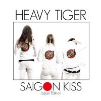 HEAVY TIGER / ヘビー・タイガー / サイゴン・キッス / SAIGON KISS