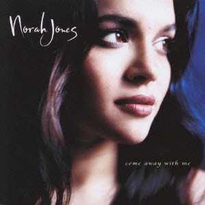 NORAH JONES / ノラ・ジョーンズ / COME AWAY WITH ME / ノラ・ジョーンズ