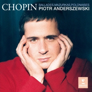 PIOTR ANDERSZEWSKI / ピョートル・アンデルジェフスキ / ショパン・リサイタル / "CHOPIN: BALLADES, MAZURKAS, POLONAISES"