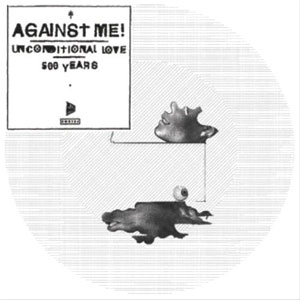 AGAINST ME! / アゲインスト・ミー! / "UNCONDITIONAL LOVE (7"" / PICTURE DISC)"