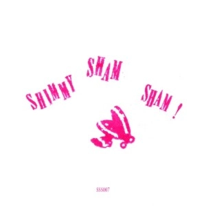 SHIMMY SHAM SHAM / SHIMMY SHAM SHAM 007