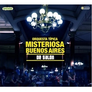 ORQUESTA TIPICA MISTERIOSA BUENOS AIRES / オルケスタ・ティピカ・ミステリオーサ・ブエノス・アイレス / DE SALON