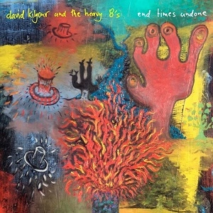 DAVID KILGOUR & THE HEAVY EIGHTS / デイビット・キルガー&ザ・ヘヴィー・エイツ / END TIMES UNDONE