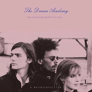 DREAM ACADEMY / ドリーム・アカデミー / THE MORNING LASTED ALL DAY--A RETROSPECTIVE